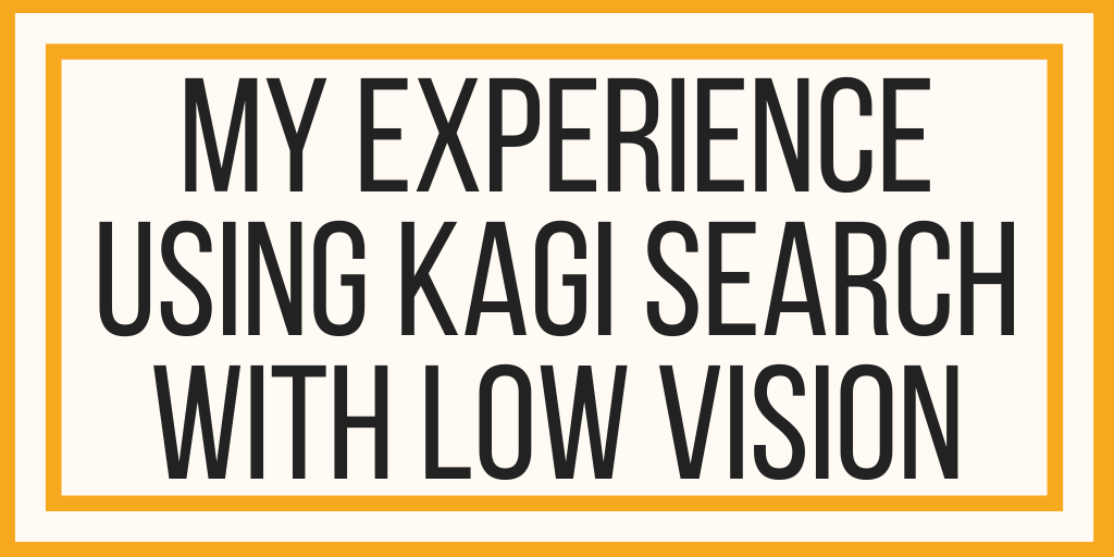 How Kagi Search Enhances Accessibility and Reduces Visual Fatigue for Users with Low Vision