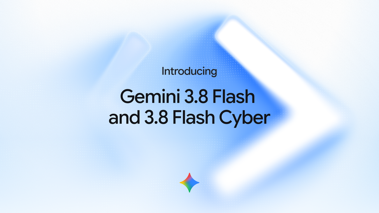 Google veröffentlicht Gemini 3.8 Flash und 3.8 Flash Cyber: Neue Maßstäbe für KI-Agenten und Cybersicherheit